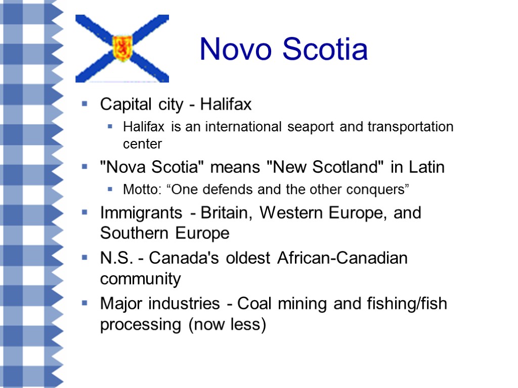 Novo Scotia Capital city - Halifax Halifax is an international seaport and transportation center